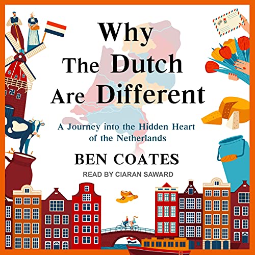 Why the Dutch Are Different By Ben Coates Why the Dutch Are Different By Ben Coates