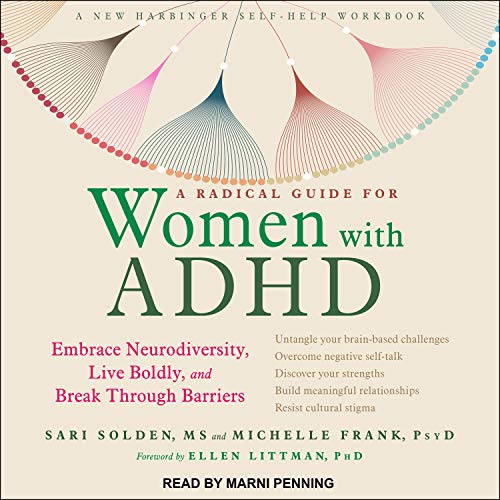 A Radical Guide for Women with ADHD By Sari Solden MS, Michelle Frank PsyD