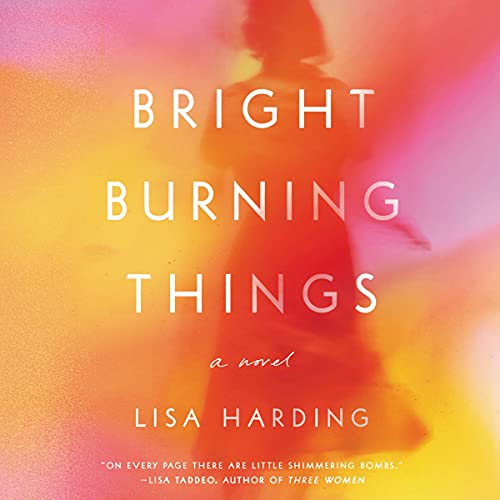 Bright Burning Things By Lisa Harding