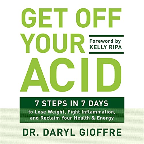Get Off Your Acid By Dr. Daryl Gioffre