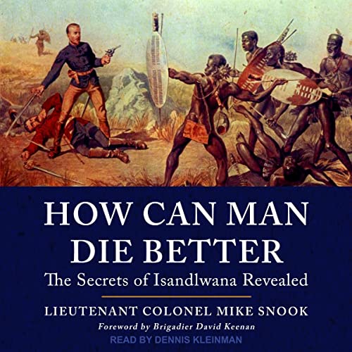 How Can Man Die Better By Lieutenant Colonel Mike Snook