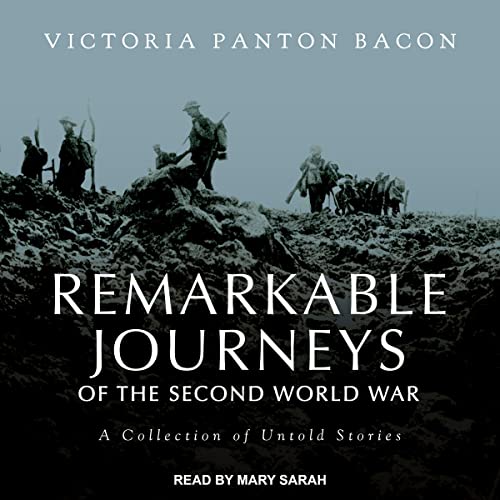 Remarkable Journeys of the Second World War By Victoria Panton Bacon Remarkable Journeys of the Second World War By Victoria Panton Bacon