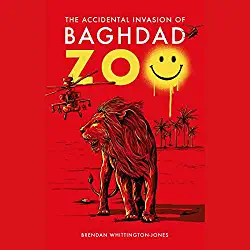 The Accidental Invasion of Baghdad Zoo By Brendan Whittington-Jones