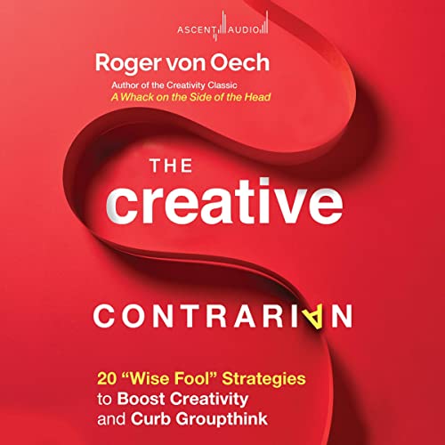 The Creative Contrarian By Roger von Oech The Creative Contrarian By Roger von Oech