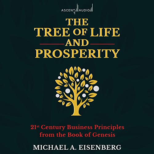 The Tree of Life and Prosperity By Michael A. Eisenberg The Tree of Life and Prosperity By Michael A. Eisenberg