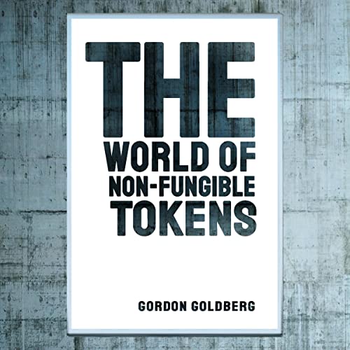 The World of Non-Fungible Tokens By Gordon Goldberg The World of Non-Fungible Tokens By Gordon Goldberg