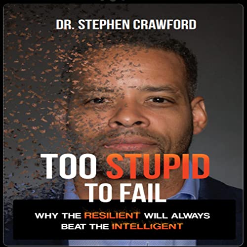 Too Stupid to Fail By Dr. Stephen Crawford