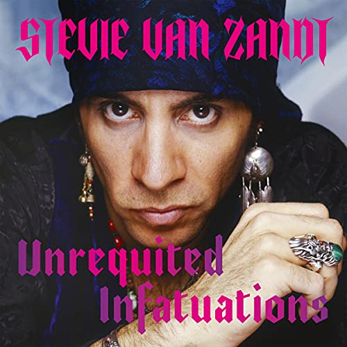 Unrequited Infatuations By Stevie Van Zandt Unrequited Infatuations By Stevie Van Zandt