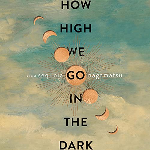 How High We Go in the Dark By Sequoia Nagamatsu