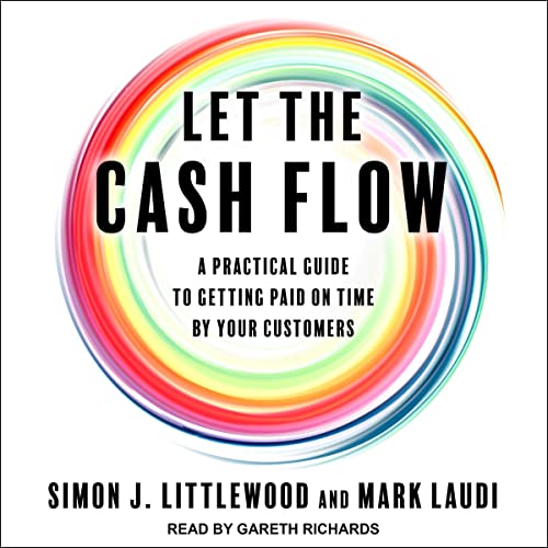 Let the Cash Flow By Simon J. Littlewood, Mark Laudi Let the Cash Flow By Simon J. Littlewood, Mark Laudi
