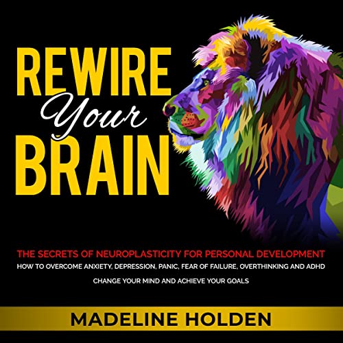 Rewire Your Brain By Madeline Holden Rewire Your Brain By Madeline Holden
