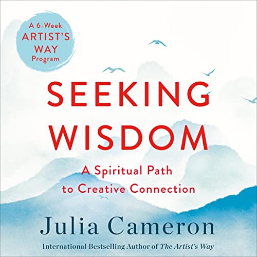 Seeking Wisdom By Julia Cameron Seeking Wisdom By Julia Cameron
