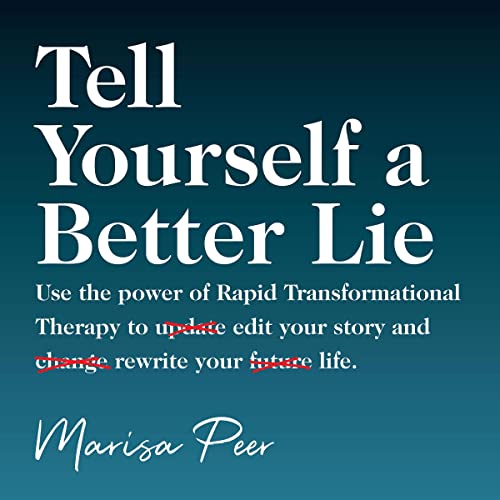 Tell Yourself a Better Lie By Marisa Peer Tell Yourself a Better Lie By Marisa Peer