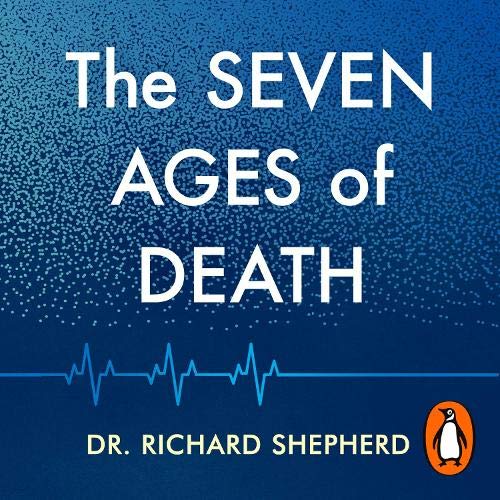 The Seven Ages of Death By Dr Richard Shepherd