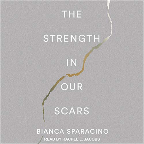 The Strength In Our Scars By Bianca Sparacino The Strength In Our Scars By Bianca Sparacino