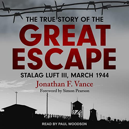 The True Story of the Great Escape By Jonathan F. Vance