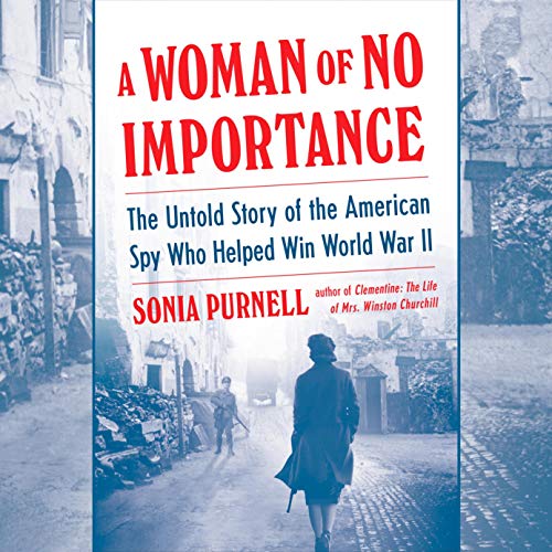 A Woman of No Importance By Sonia Purnell