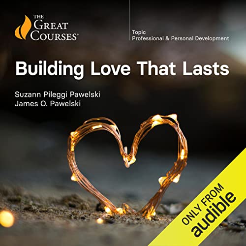 Building Love That Lasts By Suzann Pileggi Pawelski, James O. Pawelski, The Great Courses