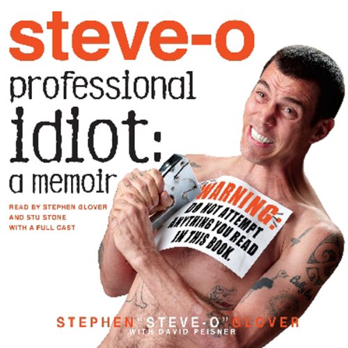 Professional Idiot By Stephen "Steve-O" Glover, David Peisner