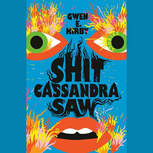 Shit Cassandra Saw By Gwen E. Kirby Shit Cassandra Saw By Gwen E. Kirby