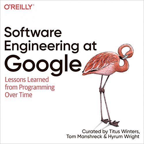 Software Engineering at Google By Titus Winters, Tom Manshreck, Hyrum Wright Software Engineering at Google By Titus Winters, Tom Manshreck, Hyrum Wright