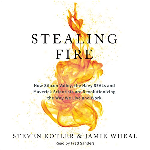 Stealing Fire By Steven Kotler, Jamie Wheal