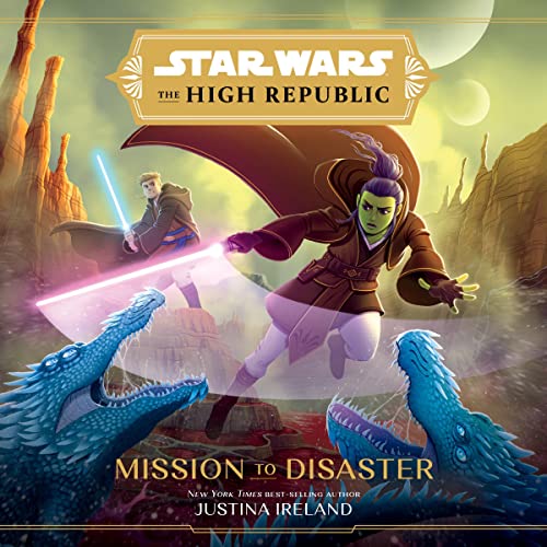 The High Republic Mission to Disaster By Justina Ireland The High Republic Mission to Disaster By Justina Ireland