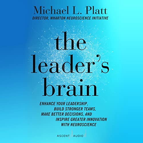 The Leader's Brain By Michael L. Platt The Leader's Brain By Michael L. Platt