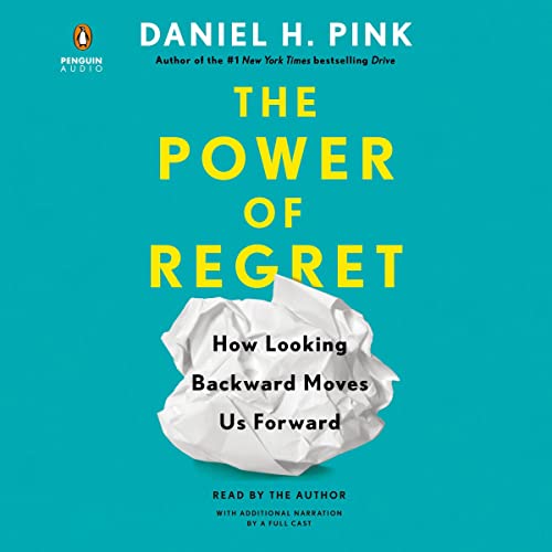The Power of Regret By Daniel H. Pink The Power of Regret By Daniel H. Pink