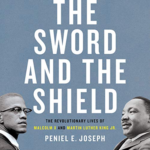 The Sword and the Shield By Peniel E. Joseph