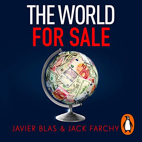 The World for Sale By Javier Blas, Jack Farchy