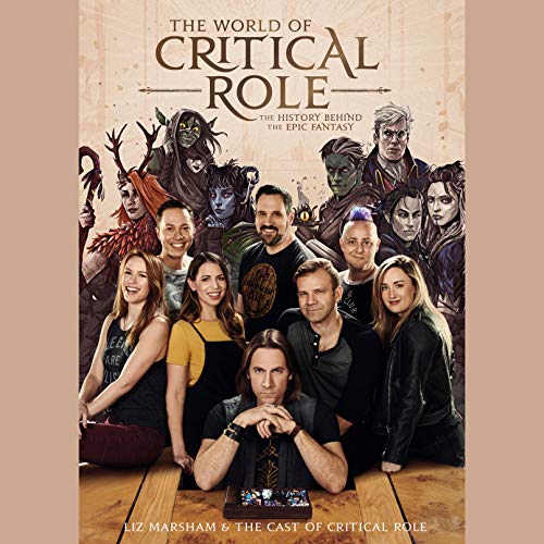 The World of Critical Role By Liz Marsham, Cast of Critical Role, Critical Role The World of Critical Role By Liz Marsham, Cast of Critical Role, Critical Role
