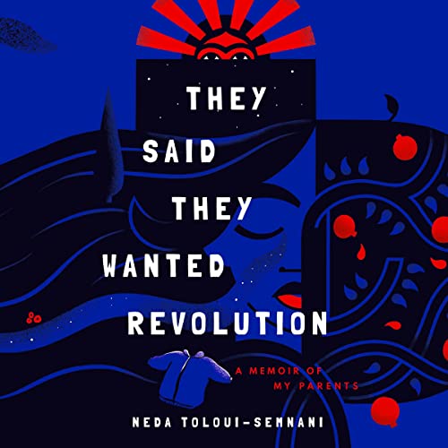 They Said They Wanted Revolution By Neda Toloui-Semnani They Said They Wanted Revolution By Neda Toloui-Semnani