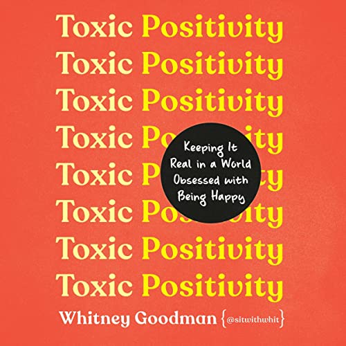 Toxic Positivity By Whitney Goodman Toxic Positivity By Whitney Goodman
