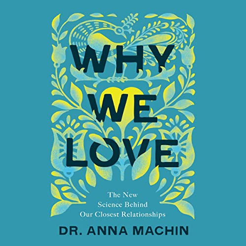 Why We Love By Dr. Anna Machin Why We Love By Dr. Anna Machin