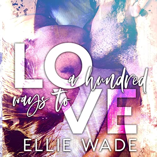 A Hundred Ways to Love By Ellie Wade A Hundred Ways to Love By Ellie Wade