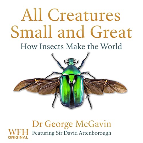 All Creatures Small and Great By Dr George McGavin