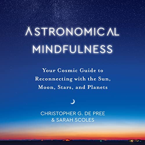 Astronomical Mindfulness By Christopher G. De Pree, Sarah Scoles