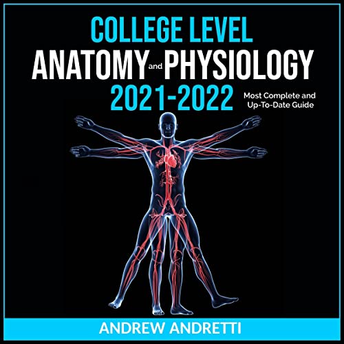 College Level Anatomy and Physiology 2021-2022 By Andrew Andretti