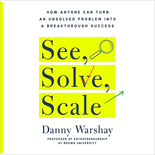 See, Solve, Scale By Danny Warshay