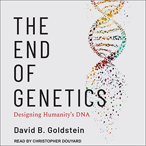 The End of Genetics By David B. Goldstein The End of Genetics By David B. Goldstein