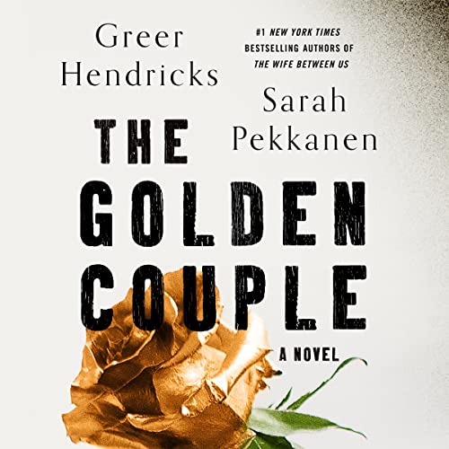 The Golden Couple By Greer Hendricks, Sarah Pekkanen The Golden Couple By Greer Hendricks, Sarah Pekkanen