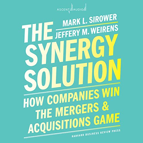 The Synergy Solution By Mark Sirower, Jeff Weirens The Synergy Solution By Mark Sirower, Jeff Weirens