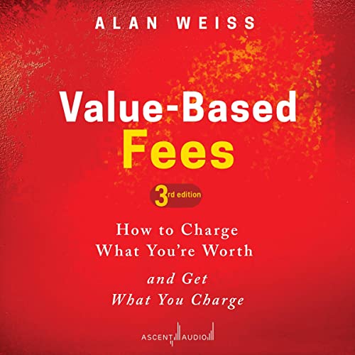 Value-Based Fees (3rd Edition) By Alan Weiss Value-Based Fees (3rd Edition) By Alan Weiss