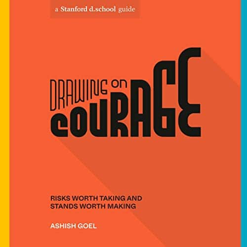 Drawing on Courage By Ashish Goel, Stanford d.school Drawing on Courage By Ashish Goel, Stanford d.school
