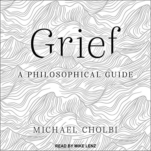 Grief By Michael Cholbi Grief By Michael Cholbi