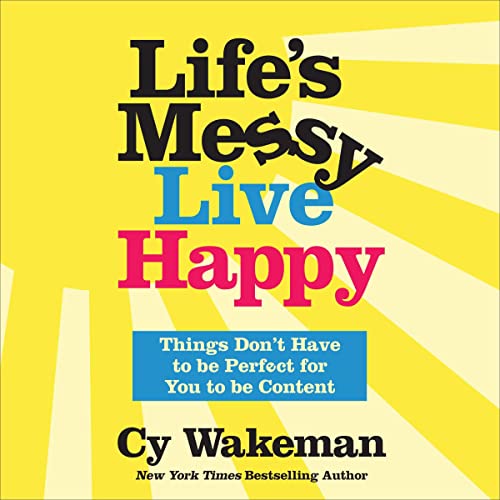 Life's Messy, Live Happy By Cy Wakeman