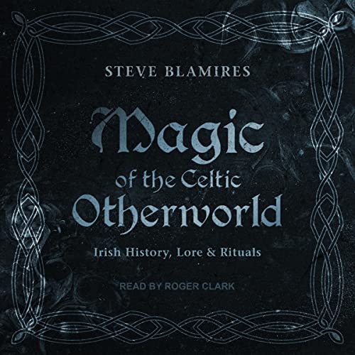 Magic of the Celtic Otherworld By Steve Blamires Magic of the Celtic Otherworld By Steve Blamires