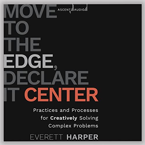 Move to the Edge, Declare It Center By Everett Harper
