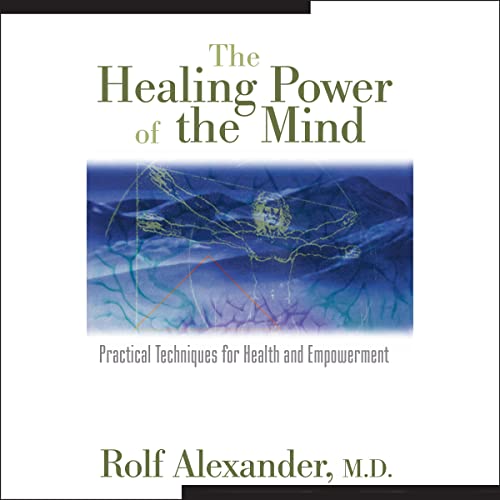The Healing Power of the Mind By Rolf Alexander MD The Healing Power of the Mind By Rolf Alexander MD